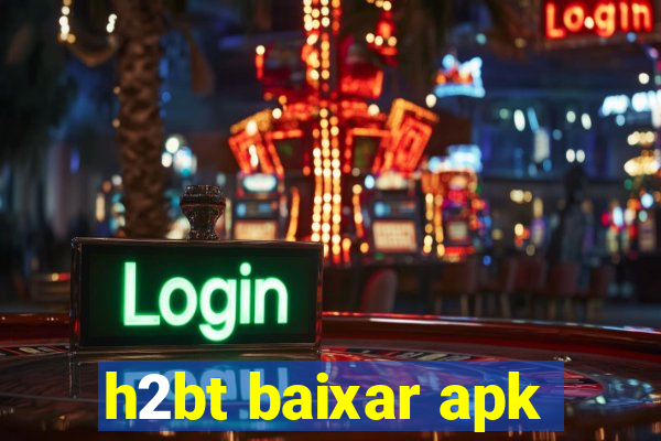 h2bt baixar apk